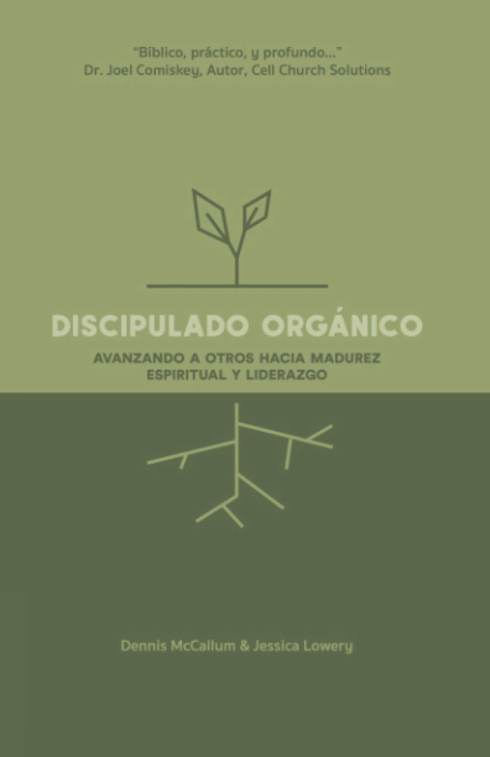 Discipulado Orgánico: Entrenando a Otros Hacia la Madurez Espiritual y el Liderazgo (Spanish Edition)