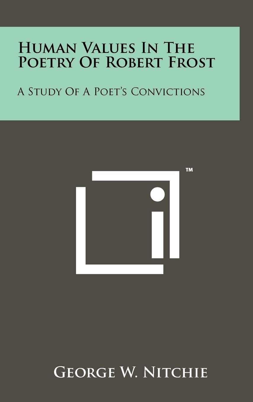 Human Values In The Poetry Of Robert Frost: A Study Of A Poet's Convictions
