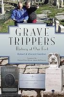 Grave Trippers : History at Our Feet 168098036X Book Cover