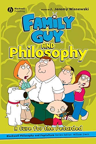 Family Guy and Philosophy (The Blackwell Philosophy and Pop Culture Book 3)