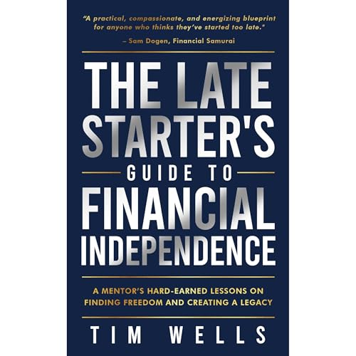 The Late Starter's Guide to Financial Independence Audiobook By Tim Wells cover art