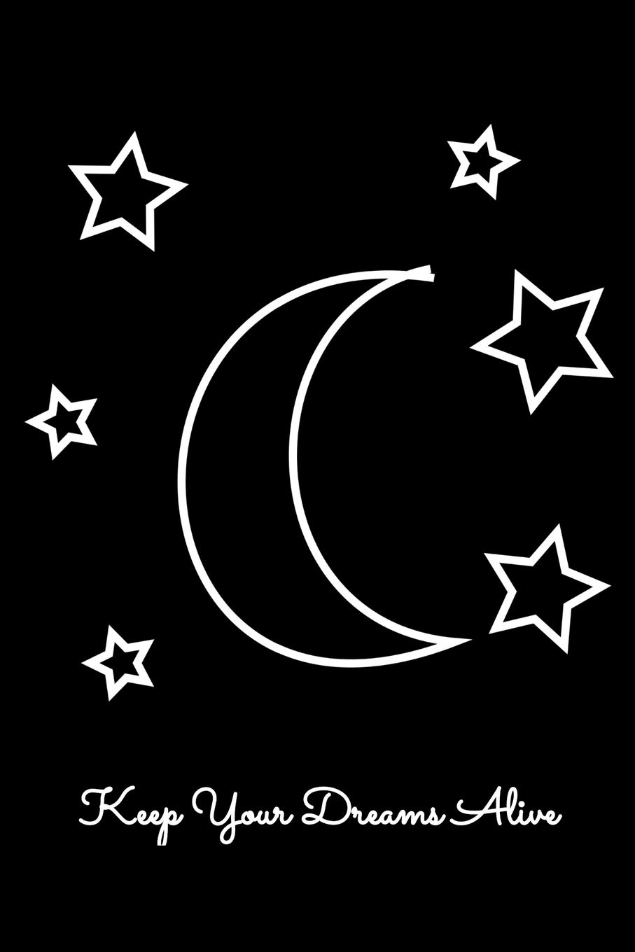 Keep Your Dreams Alive: Guitar Tab Notebook And Music Journal With Blank Sheet Music Tablature For Songs For Moon And Stars Lovers, Dreamers And Lucid Dream Enthusiasts (6 x 9; 120 Pages)