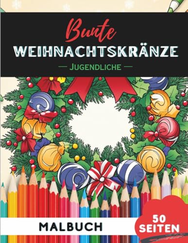 Weihnachtskränze Ausmalbuch für Teenager 13–19: 50 moderne,...