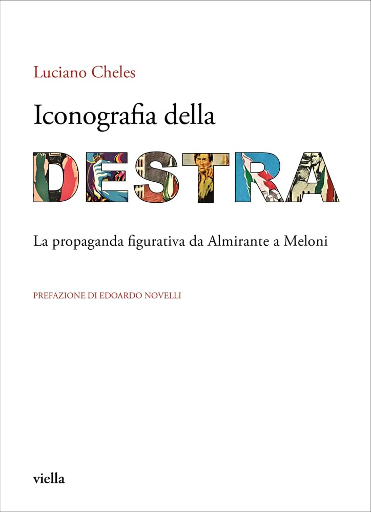 Iconografia Della Destra. La Propaganda Figurativa Da Almirante A Meloni - 4