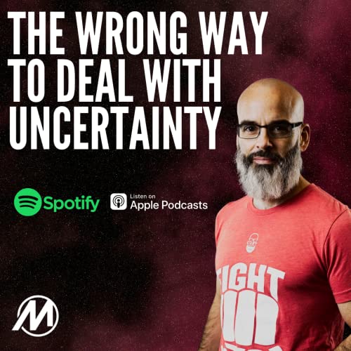 #13: The Wrong Way to Deal with Uncertainty