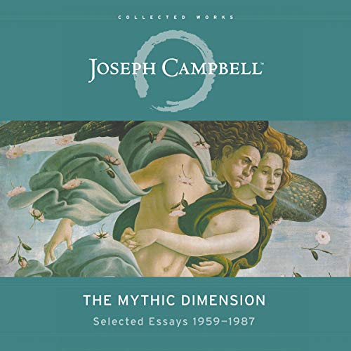 The Mythic Dimension: Selected Essays 1959-1987 (The Collected Works of Joseph Campbell)