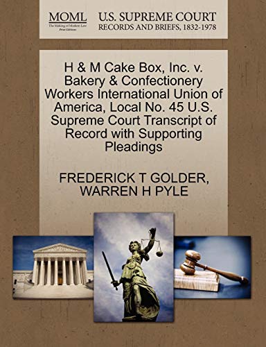 H & M Cake Box, Inc. V. Bakery & Confectionery Workers International Union of America, Local No. 45 U.S. Supreme Court Transcript of Record with Supporting Pleadings