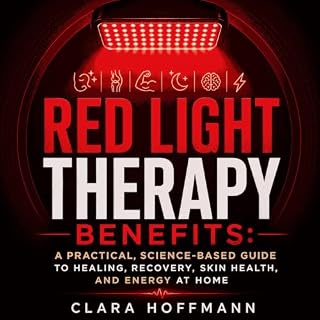 Red Light Therapy Benefits: A Practical, Science-Based Guide to Healing, Recovery, Skin Health, and Energy at Home cover art