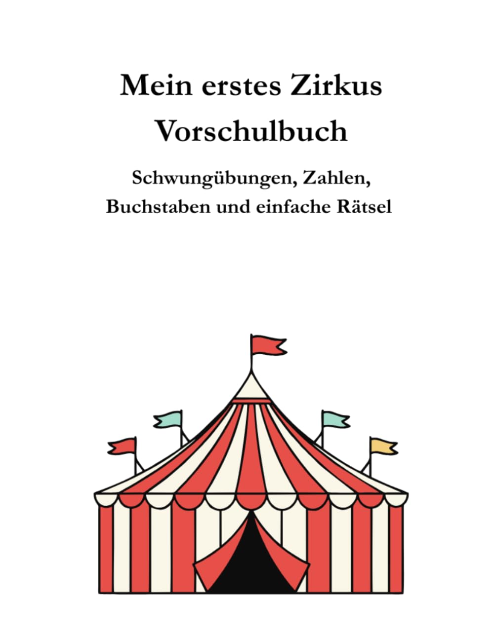 Mein erstes Zirkus Vorschulbuch: Schwung Übungen, Zahlen Buchstaben und einfache Rätseln