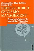Erfolg durch Szenario- Management. Prinzip und Werkzeuge der strategischen Vorausschau. 3593367149 Book Cover