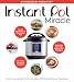 Instant Pot Miracle: From Gourmet to Everyday, 175 Must-Have Recipes