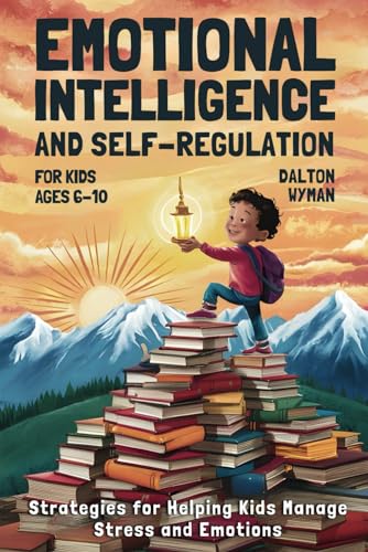 Emotional Intelligence and Self-Regulation for Kids Ages 6–10: St...