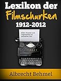 Lexikon der Filmschurken: Killer, Monster und Gegenspieler im populären Film zwischen 1912 und 2012.