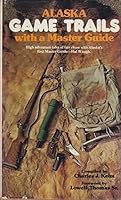 Alaska Game Trails with a Master Guide 0882400312 Book Cover