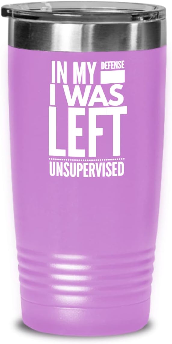 In My Defense I Was Left Unsupervised Tumbler for Friends Coworker Office Humor Gag Jokes Funny Sarcastic Sayings Novelty 20 or 30oz Hot Cold Cup Coff