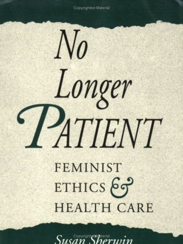 No Longer Patient: Feminist Ethics and Health Care (English Edition)