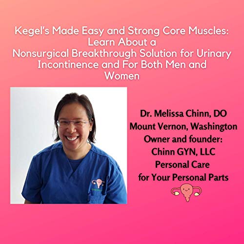 Kegel&rsquo;s Made Easy and Strong Core Muscles: Learn About a Nonsurgical Breakthrough Solution for Urinary Incontinence and For Both Men and Women