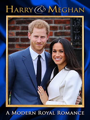 Harry and Meghan: A Modern Royal Romance