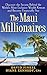 The Maui Millionaires: Discover the Secrets Behind the World's Most Exclusive Wealth Retreat and Become Financially Free