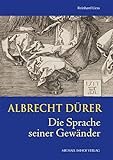 Albrecht Dürer: Die Sprache seiner Gewänder - Reinhard Liess 