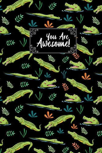 You Are Awesome Alligator Composition Notebook: Animal Lover Alligator Journal Notebook For Men, Women, Girls, Kids - 6 x 9" 100 Pages