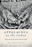 Appalachia on the Table: Representing Mountain Food and People