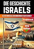 Die Geschichte Israels: Von alten Wurzeln zur modernen Staatlichkeit (Die Geschichte der Länder)