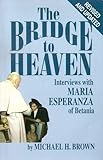 The Bridge to Heaven: Interviews with Maria Esperanza of Betania, Revised and Updated Edition