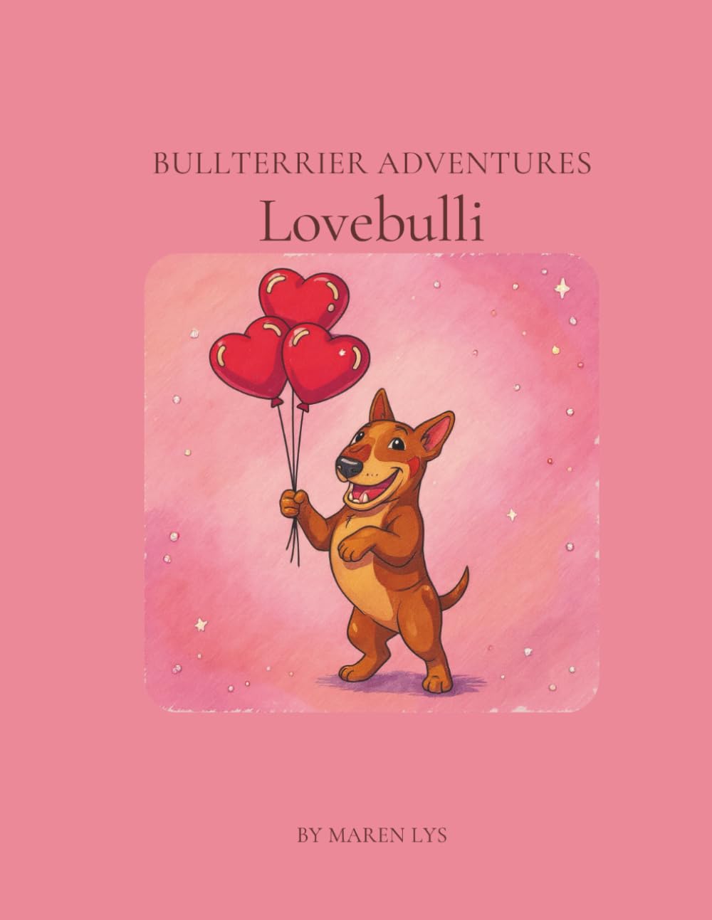 Bullterrier Adventures - Lovebulli: Malbuch für Kinder und Erwachsene (Bullterrier Adventures Malbücher)