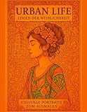 Urban Life - Linien der Weiblichkeit: Stilvolle Portraits zum Ausmalen 2. Aufl.