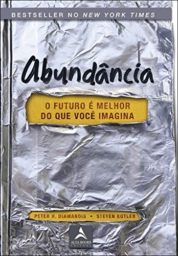 Abundância: O Futuro É Melhor do Que Você Imagina - Peter H. Diamandis e Steven Kotler