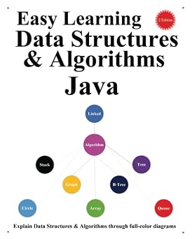Easy Learning Data Structures & Algorithms Java 2 Edition Explain Data Structures & Algorithms through full-color diagrams Java Foundation Design Patterns & Data Structures & Algorithms