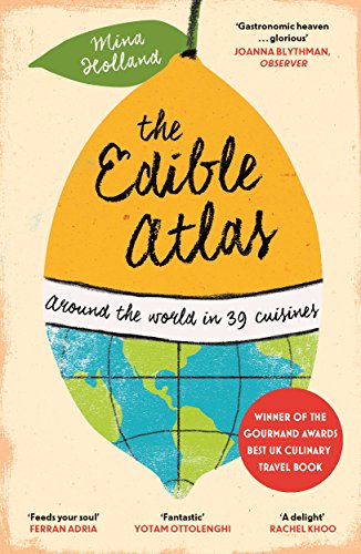 The Edible Atlas: Around the World in Thirty-Nine Cuisines