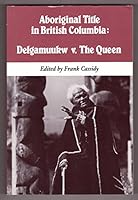 Aboriginal Title in British Columbia: Delgamuukw V. the Queen 0886451388 Book Cover