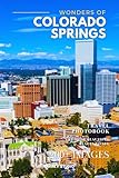 Wonders of Colorado Springs: A Photo Collection of the City’s Most Beautiful Places to See – A Stunning Coffee Table Travel Photobook (Full-Color)