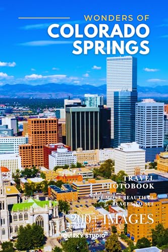 Wonders of Colorado Springs: A Photo Collection of the City’s Most Beautiful Places to See – A Stunning Coffee Table Travel Photobook (Full-Color)