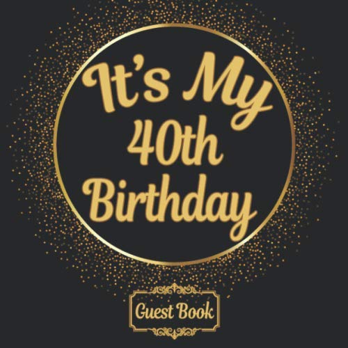 All in one It's my 40th Birthday 40 years old B-day Guest Books, Gifts Tracker Log & Keepsake Page - 120 pages of Guests Special Wishes, Memory ... registry - Classic gold Color - 8.5 x 8.5 in