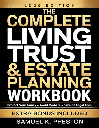 The Complete Living Trust & Estate Planning Workbook: Step-by-Step DIY Guide to Protect Your Family, Avoid Probate, and Save Thousands — With Worksheets, Checklists, and State-by-State Resources