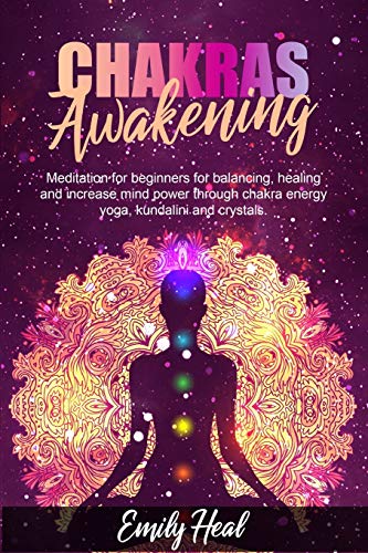 CHAKRAS AWAKENING: Meditation for beginners for balancing, healing and increase mind power through chakra energy,yoga, kundalini and crystals.