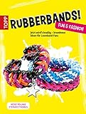  Rubberbands! Fun & Fashion: Jetzt wird´s knallig - brandneue Ideen für Loomband-Fans