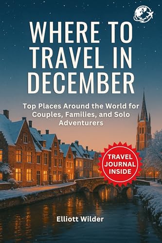 Where to Travel in December : Top Places Around the World for Couples, Families, and Solo Adventurers