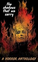 The Shadows That We Carry: A horror anthology 1917730012 Book Cover