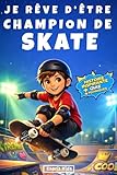  Je rêve d\'être champion de skate: livre skateboard enfant  histoire inspirante et captivante qui favorise la confiance en soi, le courage et la persévérance  cadeau garçon [IMAGES COULEUR]