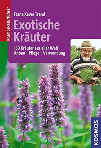 Exotische Kräuter: 150 Kräuter aus aller Welt - Anbau, Pflege, Verwendung Exotische Kräuter: 150 Kräuter aus aller Welt - Anbau, Pflege, Verwendung