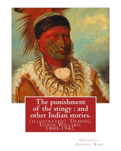 The punishment of the stingy: and other Indian stories. By Grinnell George Bird: (illustrated) Deming, Edwin Willard, 1860-1942. Short stories, American, Indians of North America