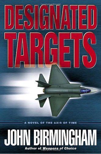 Image of Designated Targets: A Novel of the Axis of Time (Axis of Time Trilogy) by Birmingham, John (October 25, 2005) Paperback