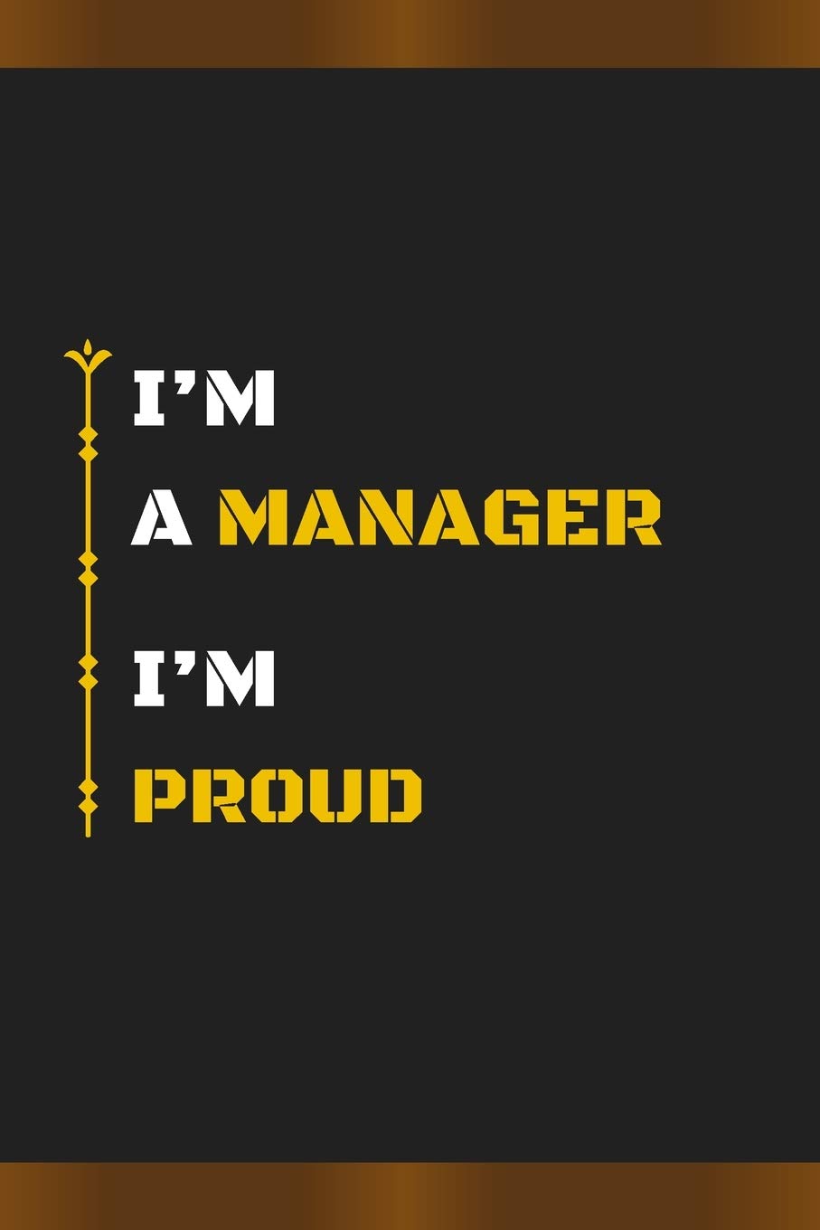 I’M A MANAGER I’M PROUD: Amazing Notebook Journal, wonderful gift for University graduates or for new Job, friend, family, boyfriend, girlfriend and everyone, with Best design and fantastic colors.