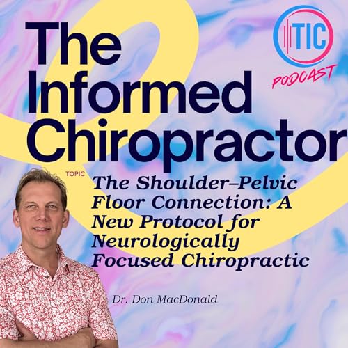 The Shoulder&ndash;Pelvic Floor Connection: A New Protocol for Neurologically Focused Chiropractic with Dr. Don MacDonald