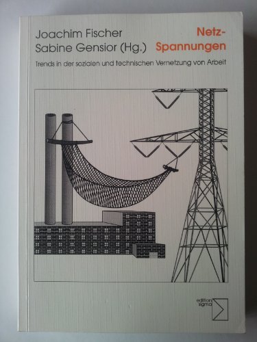 Netz-Spannungen: Trends in der sozialen und technischen Vernetzung von Arbeit
