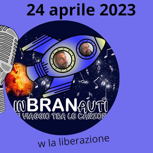 Imbranauti 24 aprile 2023 - le canzoni parlano per noi su argomenti importanti come 25 aprile e primo maggio, noi vi faremo scoprire i nostri inviati e altre sorprese